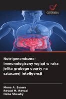 Mona A Esawy, Reyad M Reyad, Heba Shawky - Nutrigenomiczno-immunologiczny wgląd w raka jelita grubego oparty na sztucznej inteligencji, Häftad
