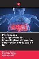 Mona A Esawy, Reyad M Reyad, Heba Shawky - Percepções nutrigenómicas-imunológicas do cancro colorrectal baseadas na IA, Häftad