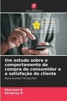 Sharvesh N, Devipriya B - Um estudo sobre o comportamento de compra do consumidor e a satisfação do cliente, Häftad