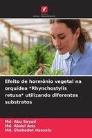 MD Abu Sayed, MD Abdul Aziz, MD Shahadat Hossain - Efeito de hormônio vegetal na orquídea *Rhynchostylis retusa* utilizando diferentes substratos, Häftad