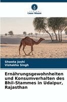 Shweta Joshi, Vishakha Singh - Ernährungsgewohnheiten und Konsumverhalten des Bhil-Stammes in Udaipur, Rajasthan, Häftad
