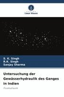 S K Singh, R K Singh, Sanjay Sharma - Untersuchung der Gewässerhydraulik des Ganges in Indien, Häftad