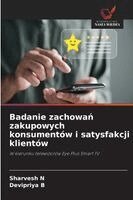 Sharvesh N, Devipriya B - Badanie zachowań zakupowych konsumentów i satysfakcji klientów, Häftad