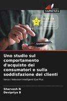 Sharvesh N, Devipriya B - Uno studio sul comportamento d'acquisto dei consumatori e sulla soddisfazione dei clienti, Häftad