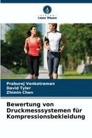 Praburaj Venkatraman, David Tyler, Zhimin Chen - Bewertung von Druckmesssystemen für Kompressionsbekleidung, Häftad