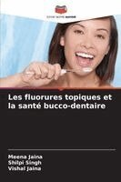 Meena Jaina, Shilpi Singh, Vishal Jaina - Les fluorures topiques et la santé bucco-dentaire, Häftad