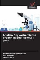 Muhammad Naeem Iqbal, Naz Mughal, Shahzad Ali - Analiza fizykochemiczna próbek miodu, soków i pasz, Häftad