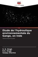 S K Singh, R K Singh, Sanjay Sharma - Étude de l'hydraulique environnementale du Gange, en Inde, Häftad