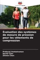 Praburaj Venkatraman, David Tyler, Zhimin Chen - Évaluation des systèmes de mesure de pression pour les vêtements de compression, Häftad