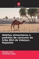 Shweta Joshi, Vishakha Singh - Hábitos alimentares e padrões de consumo da tribo Bhil de Udaipur, Rajastão, Häftad