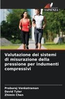 Praburaj Venkatraman, David Tyler, Zhimin Chen - Valutazione dei sistemi di misurazione della pressione per indumenti compressivi, Häftad