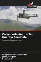Sivaprakash Paramasivam, Jeron Jeba Jose J, Gopinath V - Come costruire il robot Guardia Forestale, Häftad. Tillgänglighet: Lägg i varukorg