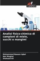 Muhammad Naeem Iqbal, Naz Mughal, Shahzad Ali - Analisi fisico-chimica di campioni di miele, succhi e mangimi, Häftad