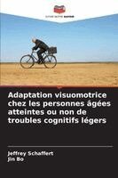 Jeffrey Schaffert, Jin Bo - Adaptation visuomotrice chez les personnes âgées atteintes ou non de troubles cognitifs légers, Häftad