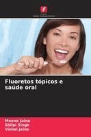 Meena Jaina, Shilpi Singh, Vishal Jaina - Fluoretos tópicos e saúde oral, Häftad