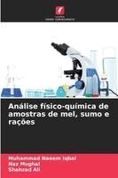Muhammad Naeem Iqbal, Naz Mughal, Shahzad Ali - Análise físico-química de amostras de mel, sumo e rações, Häftad