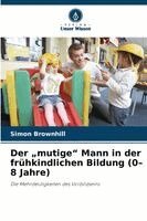 Simon Brownhill - "mutige" Mann in der frühkindlichen Bildung (0-8 Jahre), Häftad