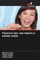 Meena Jaina, Shilpi Singh, Vishal Jaina - Fluoruri per uso topico e salute orale, Häftad