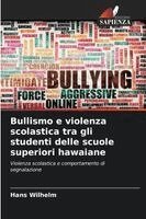 Hans Wilhelm - Bullismo e violenza scolastica tra gli studenti delle scuole superiori hawaiane, Häftad