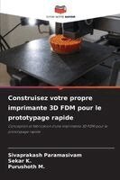 Sivaprakash Paramasivam, Sekar K, Purushoth M - Construisez votre propre imprimante 3D FDM pour le prototypage rapide, Häftad. Tillgänglighet: Lägg i varukorg