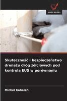 Michel Kahaleh - Skutecznośc i bezpieczeństwo drenażu dróg żólciowych pod kontrolą EUS w porównaniu, Häftad