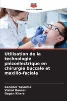 Sanober Tasnime, Vishal Bansal, Gagan Khare - Utilisation de la technologie piézoélectrique en chirurgie buccale et maxillo-faciale, Häftad
