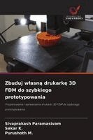 Sivaprakash Paramasivam, Sekar K, Purushoth M - Zbuduj wlasną drukarkę 3D FDM do szybkiego prototypowania, Häftad. Tillgänglighet: Lägg i varukorg