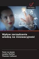 Yann Le Jeune, Landry Paillier, Thomas Calhoun - Wplyw zarządzania wiedzą na innowacyjnośc, Häftad
