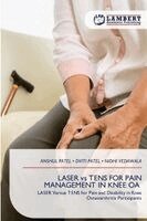 Anshul Patel, Dviti Patel, Nidhi Vedawala - LASER vs TENS FOR PAIN MANAGEMENT IN KNEE OA, Häftad