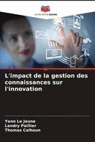 Yann Le Jeune, Landry Paillier, Thomas Calhoun - L'impact de la gestion des connaissances sur l'innovation, Häftad
