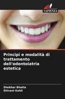 Shekhar Bhatia, Shivani Kohli - Principi e modalità di trattamento dell'odontoiatria estetica, Häftad