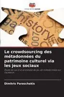Dimitris Paraschakis - crowdsourcing des métadonnées du patrimoine culturel via les jeux sociaux, Häftad. Tillgänglighet: Lägg i varukorg