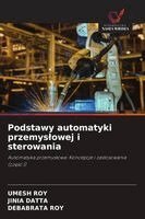 Umesh Roy, Jinia Datta, Debabrata Roy - Podstawy automatyki przemyslowej i sterowania, Häftad