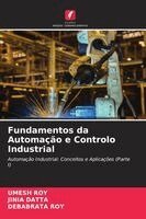 Umesh Roy, Jinia Datta, Debabrata Roy - Fundamentos da Automação e Controlo Industrial, Häftad