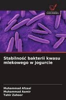 Muhammad Afzaal, Muhammad Aamir, Tahir Zahoor - Stabilnośc bakterii kwasu mlekowego w jogurcie, Häftad