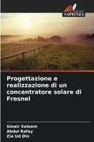 Umair Saleem, Abdul Rafay, Zia Ud Din - Progettazione e realizzazione di un concentratore solare di Fresnel, Häftad