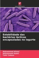 Muhammad Afzaal, Muhammad Aamir, Tahir Zahoor - Estabilidade das bactérias lácticas encapsuladas no iogurte, Häftad