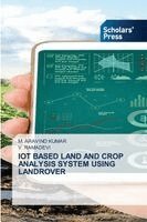 M Aravind Kumar, V Ramadevi - Iot Based Land and Crop Analysis System Using Landrover, Häftad