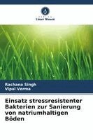 Rachana Singh, Vipul Verma - Einsatz stressresistenter Bakterien zur Sanierung von natriumhaltigen Böden, Häftad