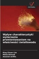 King Chuan Lim, Milad Ahmadi, Alawiah Ariffin - Wplyw charakterystyki wyżarzania promieniowaniem na wlaściwości światlowodu, Häftad