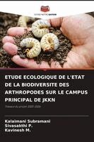 Kalaimani Subramani, Sivasakthi P, Kavinesh M - Etude Ecologique de l'Etat de la Biodiversite Des Arthropodes Sur Le Campus Principal de Jkkn, Häftad