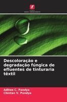 Aditee C Pandya, Chintan V Pandya - Descoloração e degradação fúngica de efluentes de tinturaria têxtil, Häftad