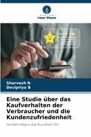 Sharvesh N, Devipriya B - Eine Studie über das Kaufverhalten der Verbraucher und die Kundenzufriedenheit, Häftad