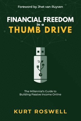 bokomslag Financial Freedom in a Thumb Drive: The Millennial's Guide to Building Passive Income Online