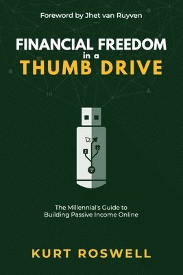 bokomslag Financial Freedom in a Thumb Drive: The Millennial's Guide to Building Passive Income Online