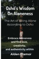 bokomslag Osho's Wisdom on Aloneness: Embrace Aloneness and find love, creativity, and authenticity within