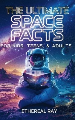 Ultimate Space Facts for Kids, Teens, & Adults