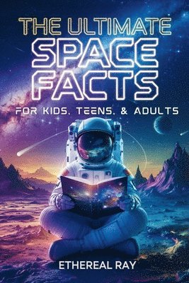 bokomslag The Ultimate Space Facts for Kids, Teens, & Adults