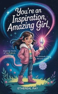 bokomslag You're an Inspiration, Amazing Girl:  A Motivational Chapter Book for Brilliant Girls Who Dared to Be Different