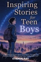 bokomslag Inspiring Stories for Teen Boys: Navigating Puberty, Gaming, Identity, Social Media - A Motivational Chapter Book of Confidence, Courage, and Kindness